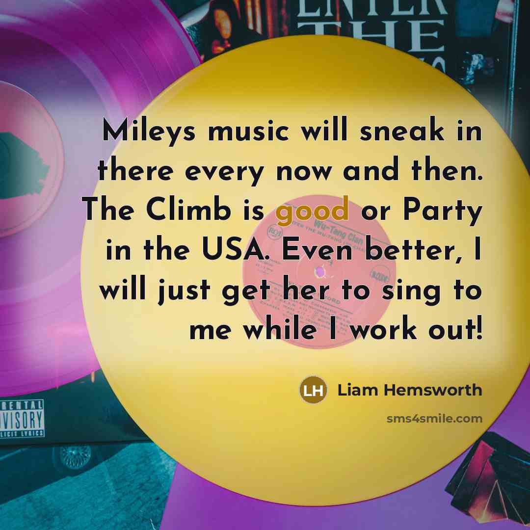 “Mileys music will sneak in there every now and then.…” quote by Liam Hemsworth