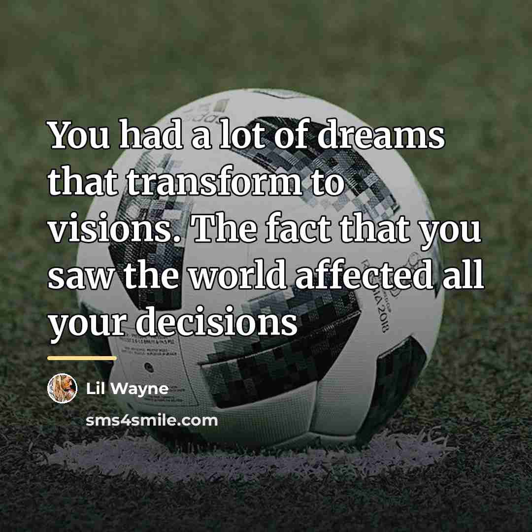 “You had a lot of dreams that transform to visions.…” quote by Lil Wayne