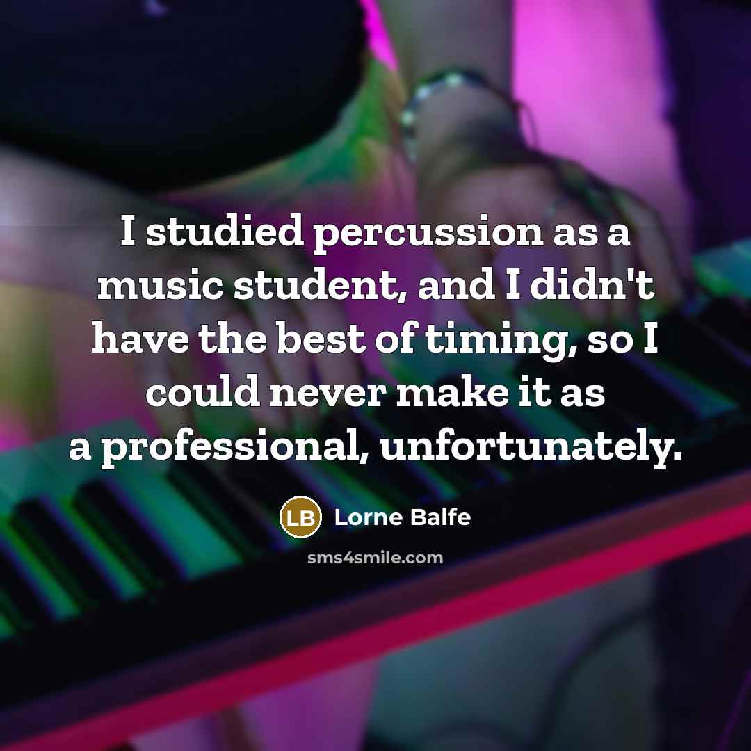 “I studied percussion as a music student, and I didn't…” quote by Lorne Balfe