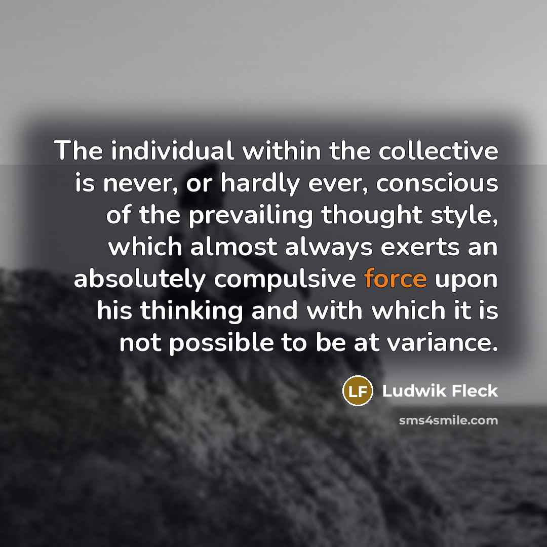 “The individual within the collective is never, or hardly ever,…” quote by Ludwik Fleck
