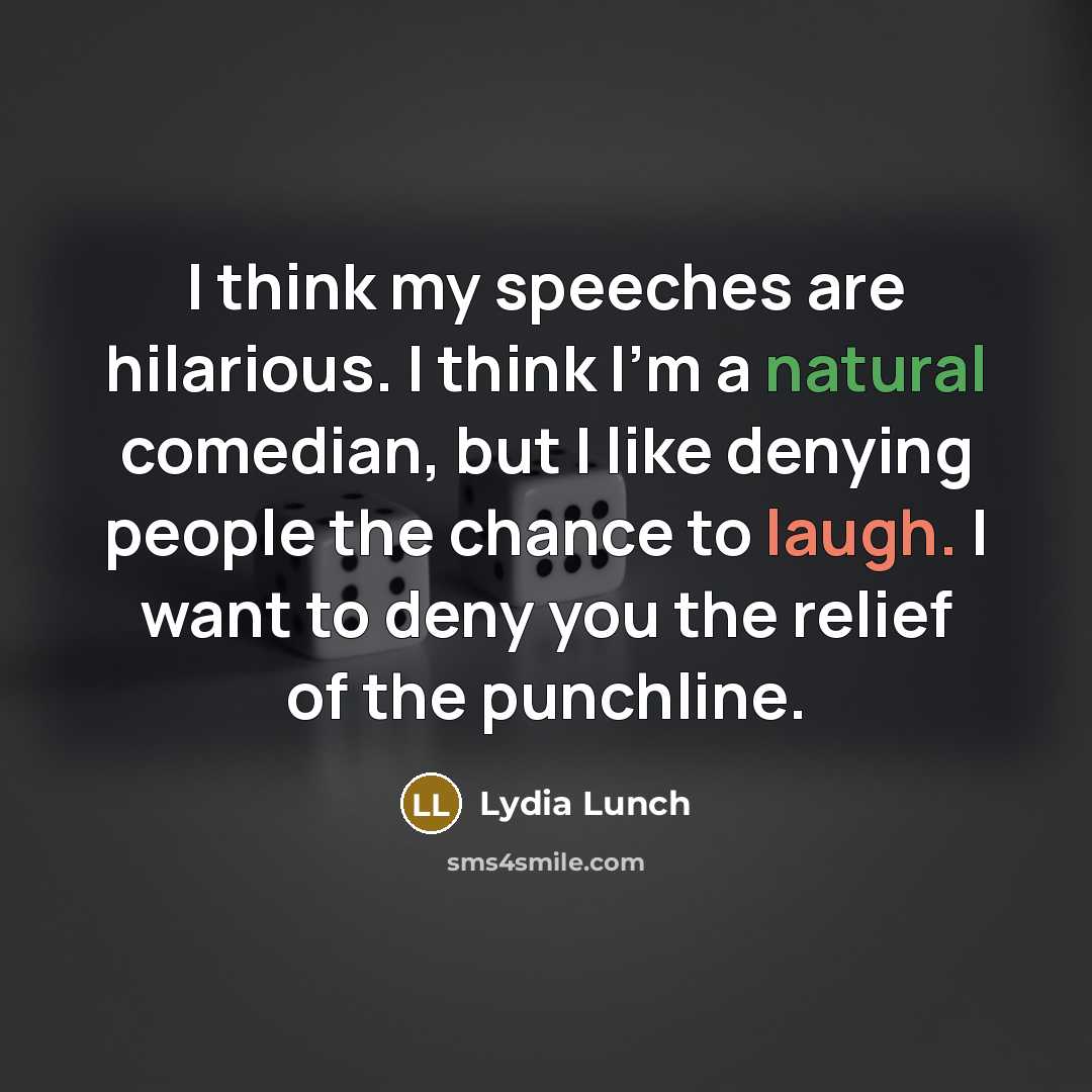 “I think my speeches are hilarious. I think I'm a…” quote by Lydia Lunch