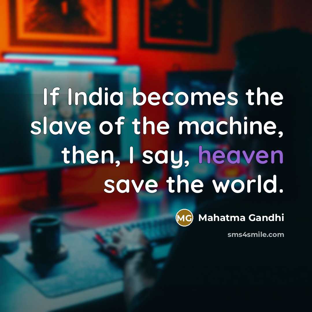 “If India becomes the slave of the machine, then, I…” quote by Mahatma Gandhi