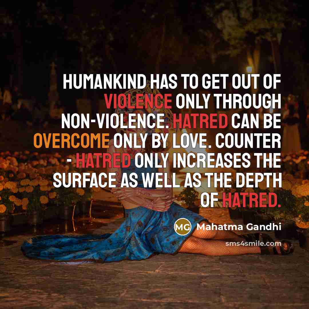 “Humankind has to get out of violence only through non-violence.…” quote by Mahatma Gandhi