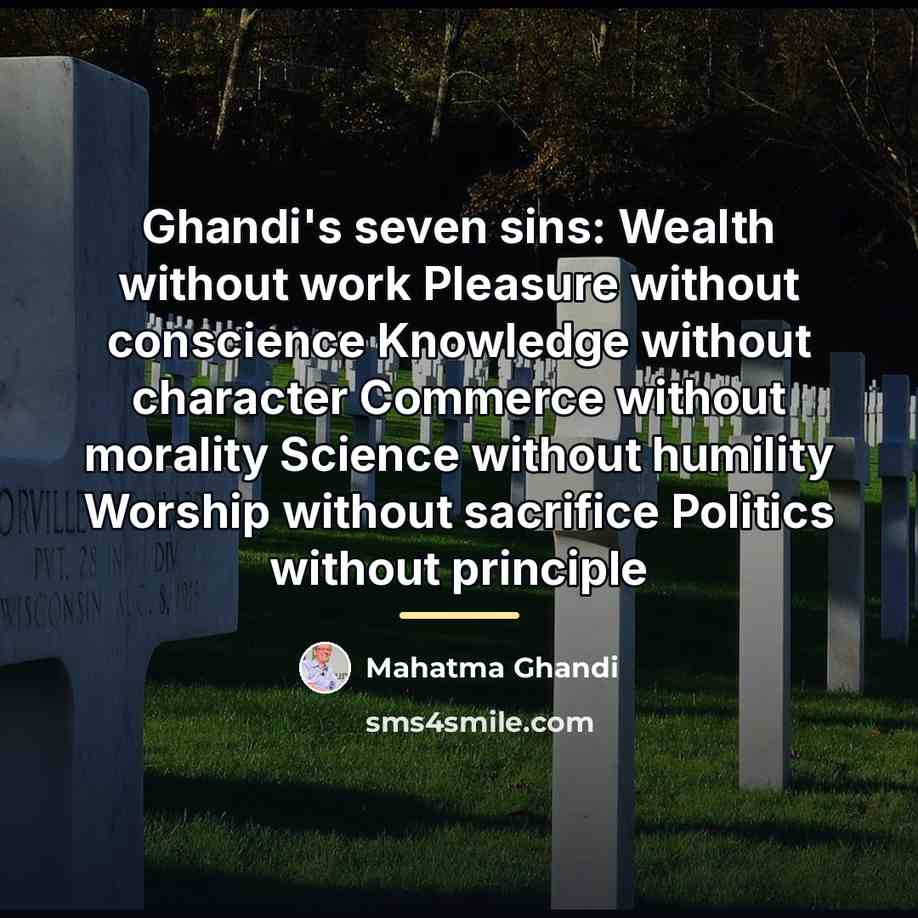 “Ghandi's seven sins: Wealth without work Pleasure without conscience Knowledge…” quote by Mahatma Ghandi