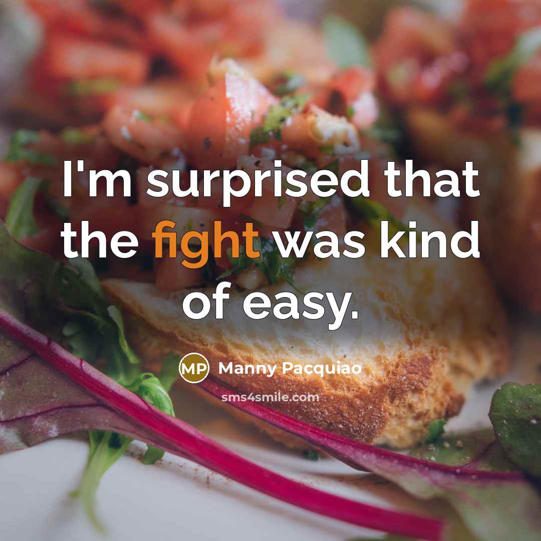 “I'm surprised that the fight was kind of easy.…” quote by Manny Pacquiao