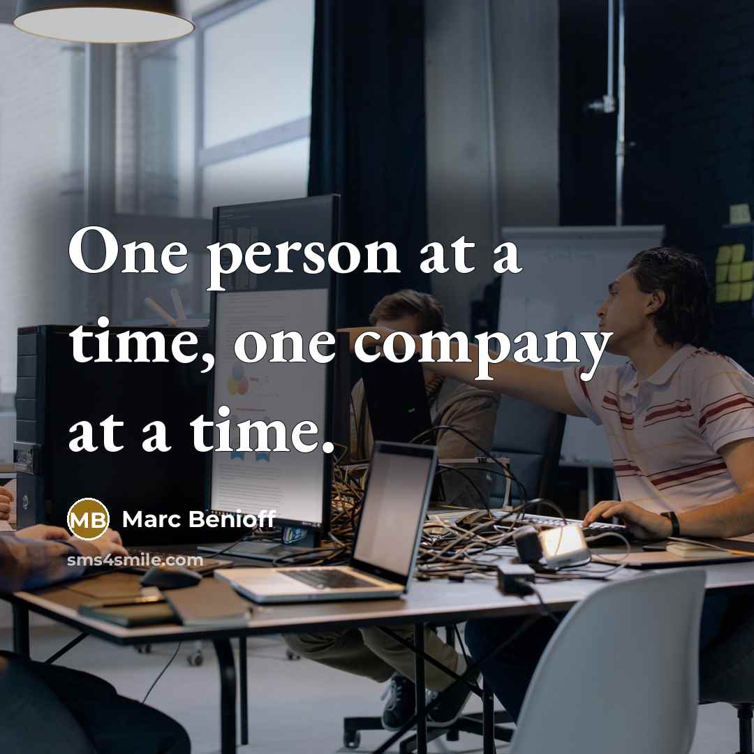 “One person at a time, one company at a time.…” quote by Marc Benioff