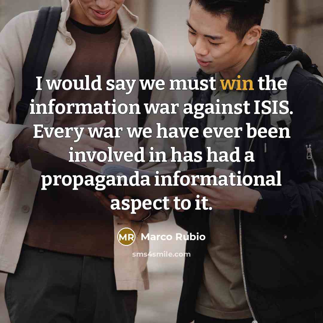 “I would say we must win the information war against…” quote by Marco Rubio
