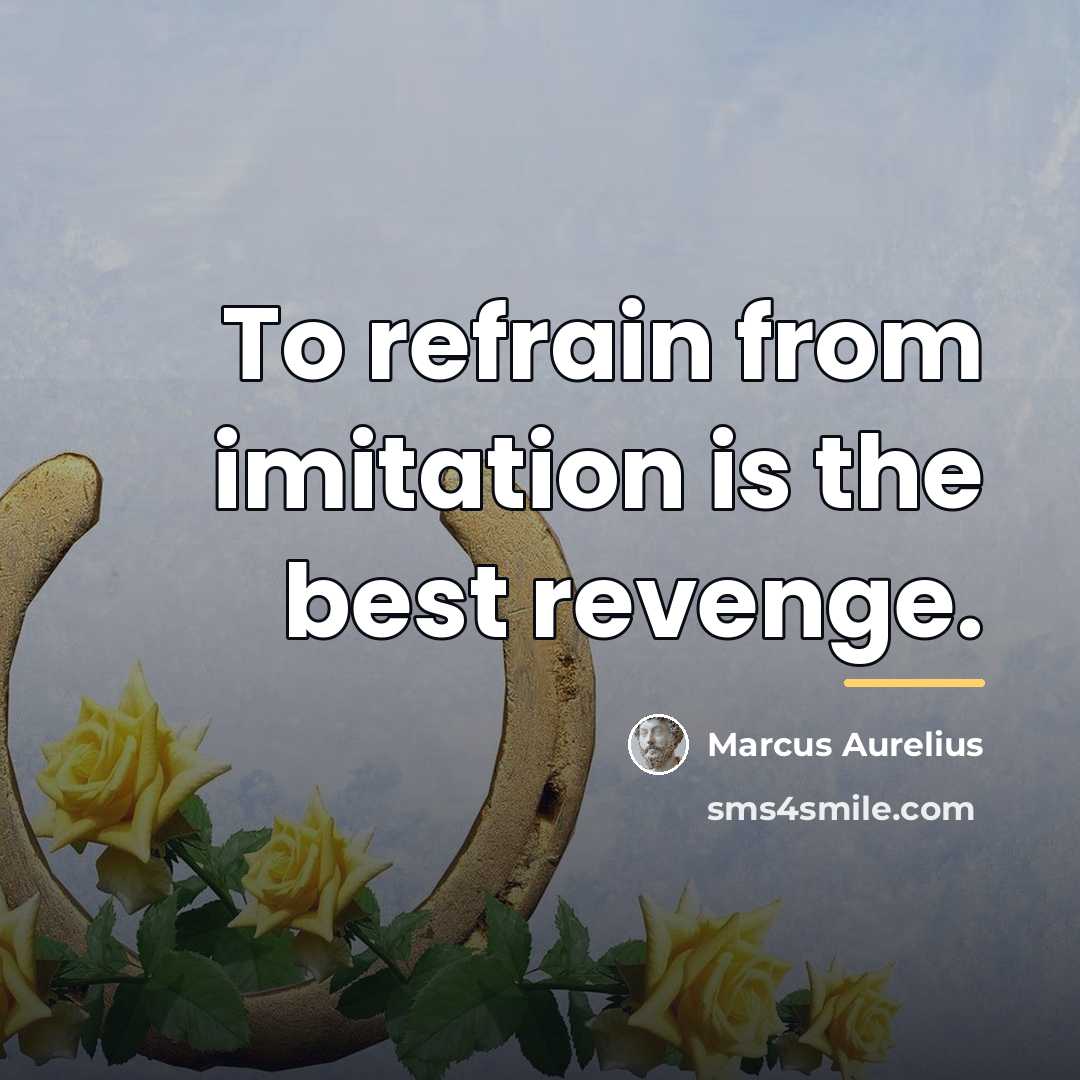 “To refrain from imitation is the best revenge.…” quote by Marcus Aurelius