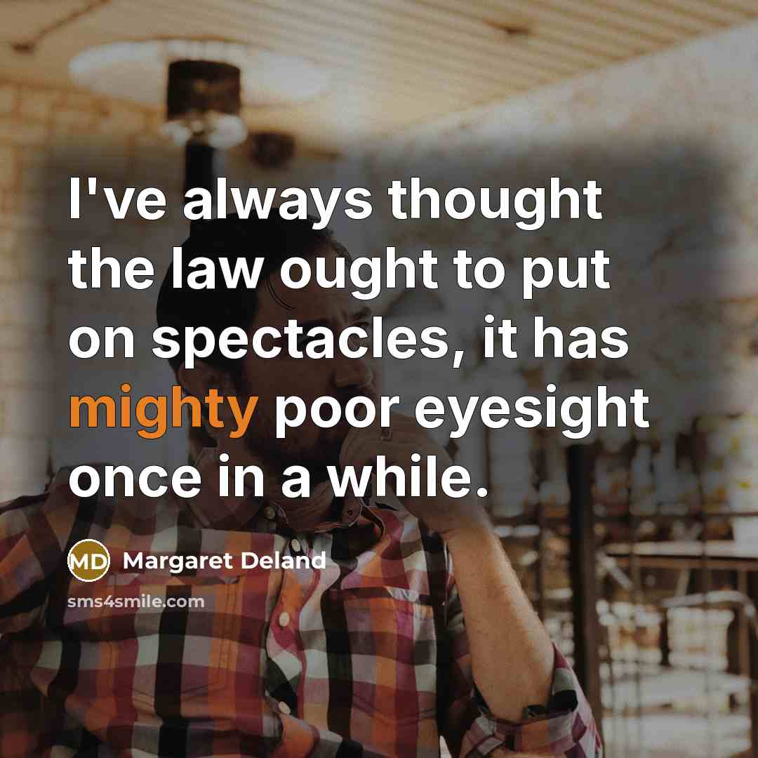 “I've always thought the law ought to put on spectacles,…” quote by Margaret Deland