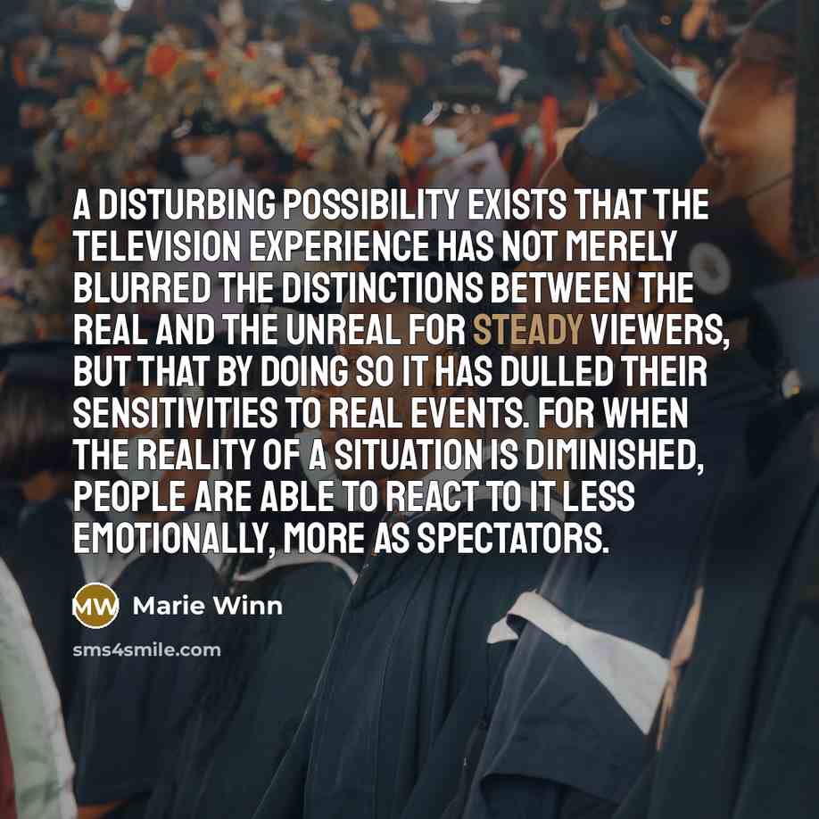 “A disturbing possibility exists that the television experience has not…” quote by Marie Winn