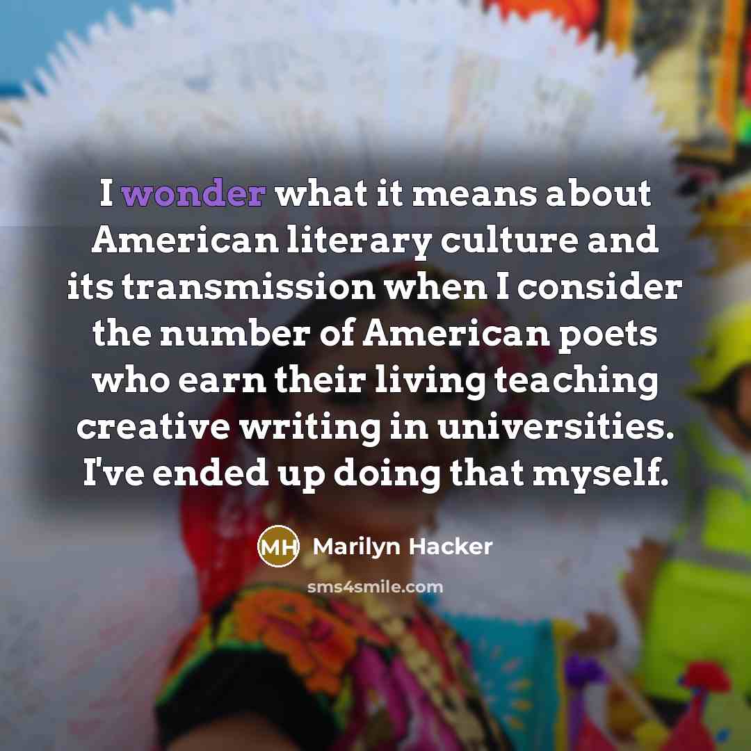 “I wonder what it means about American literary culture and…” quote by Marilyn Hacker