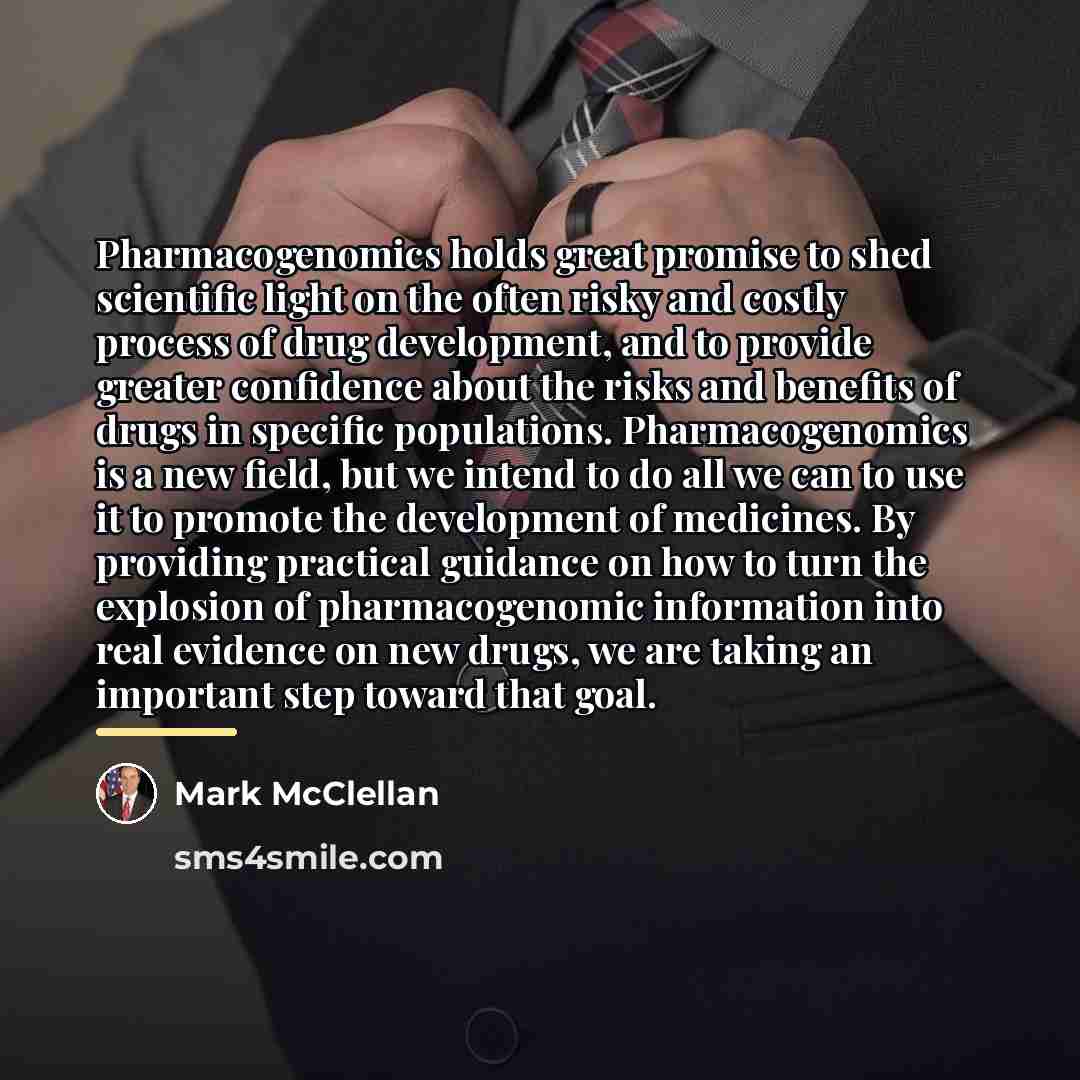 “Pharmacogenomics holds great promise to shed scientific light on the…” quote by Mark McClellan