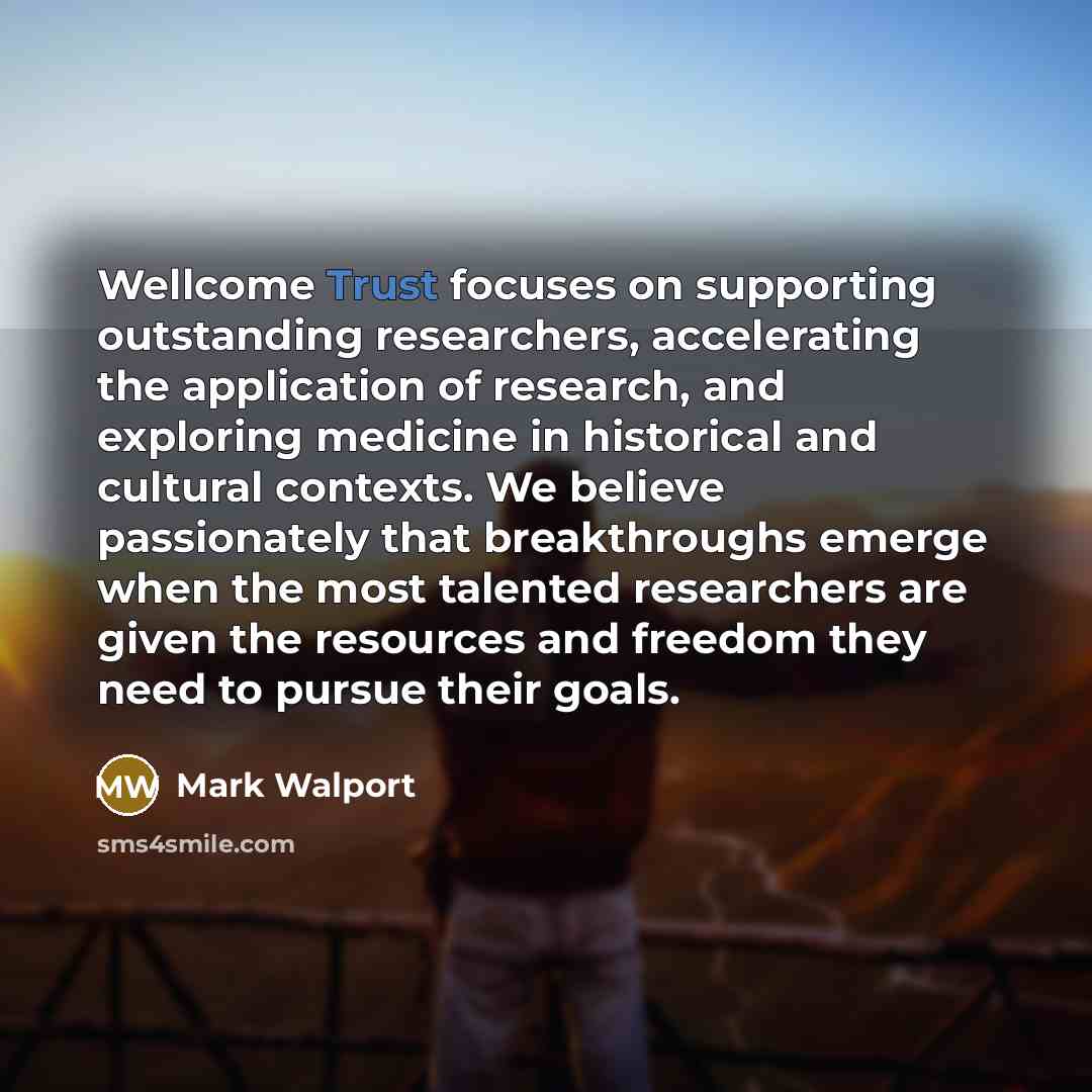 “Wellcome Trust focuses on supporting outstanding researchers, accelerating the application…” quote by Mark Walport