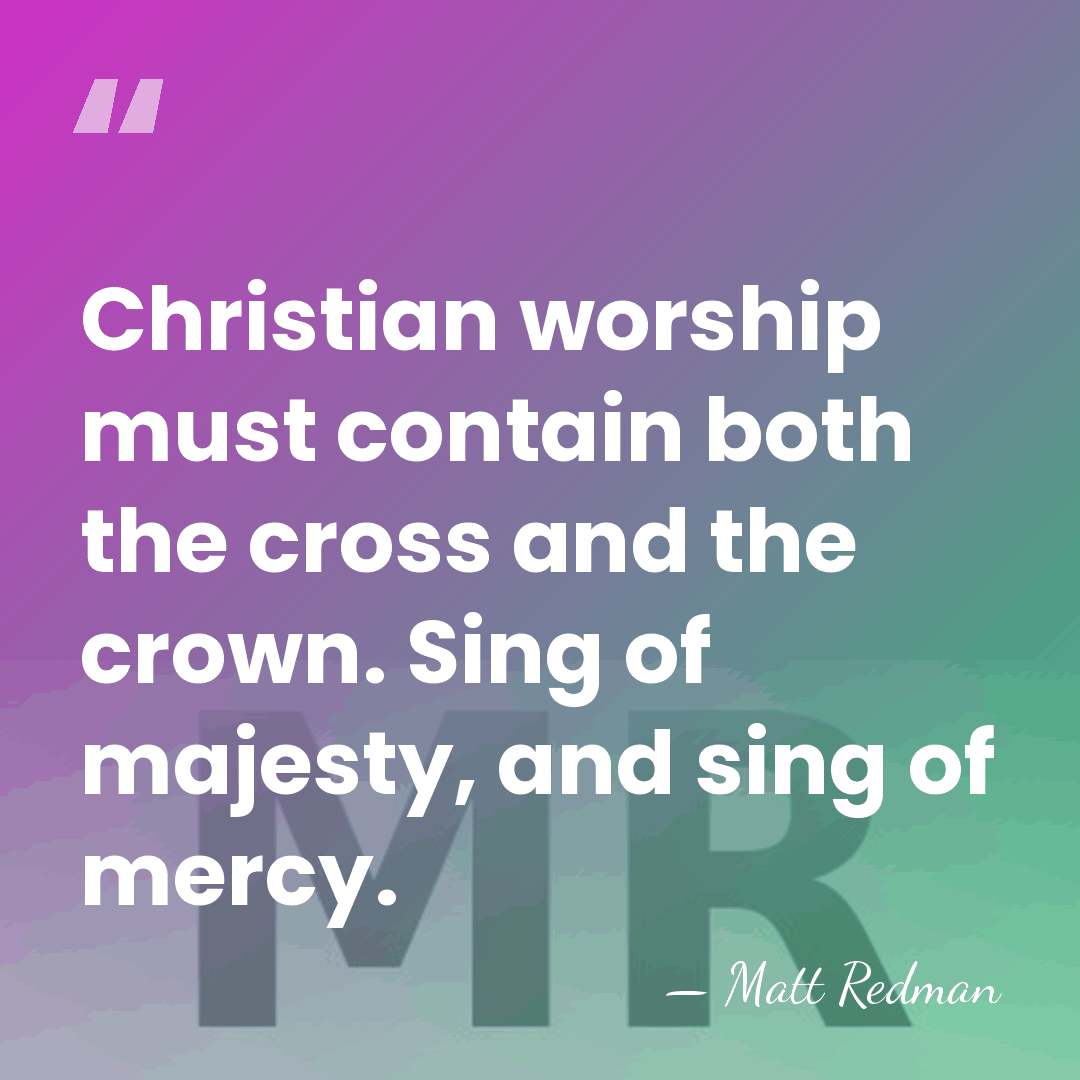 Christian worship must contain both the cross and the crown. Sing of&hellip; - Matt Redman
