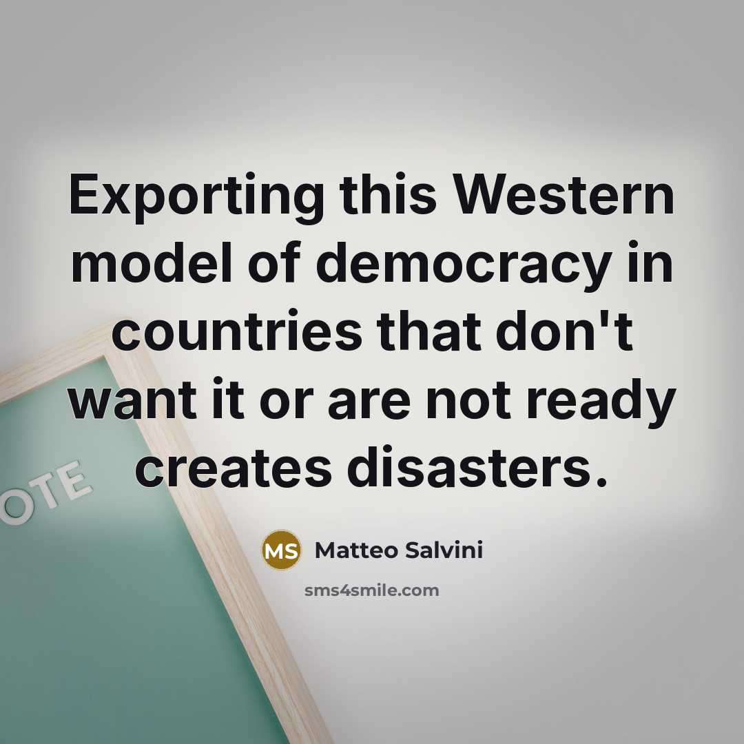 “Exporting this Western model of democracy in countries that don't…” quote by Matteo Salvini
