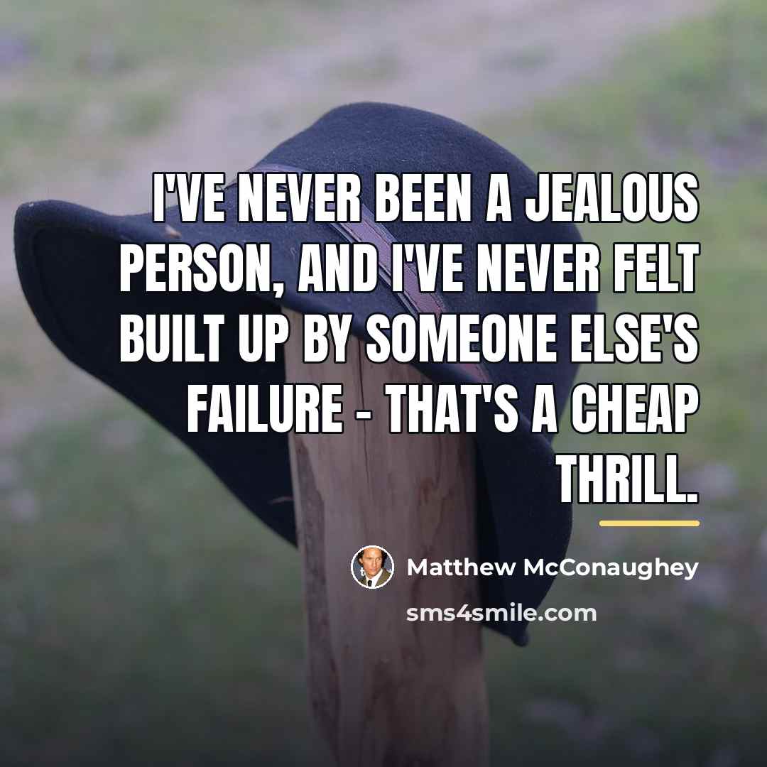 “I've never been a jealous person, and I've never felt…” quote by Matthew McConaughey