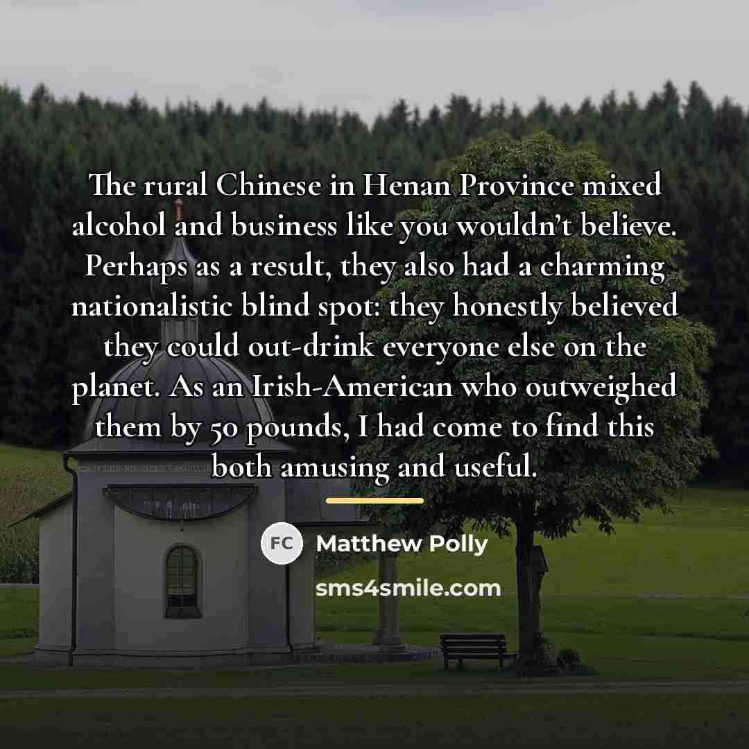 “The rural Chinese in Henan Province mixed alcohol and business…” quote by Matthew Polly
