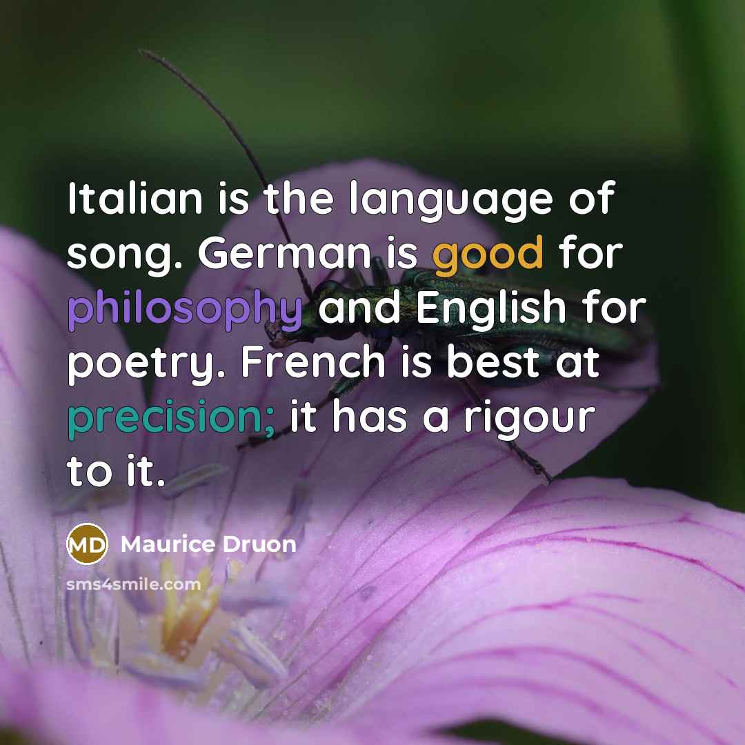 “Italian is the language of song. German is good for…” quote by Maurice Druon