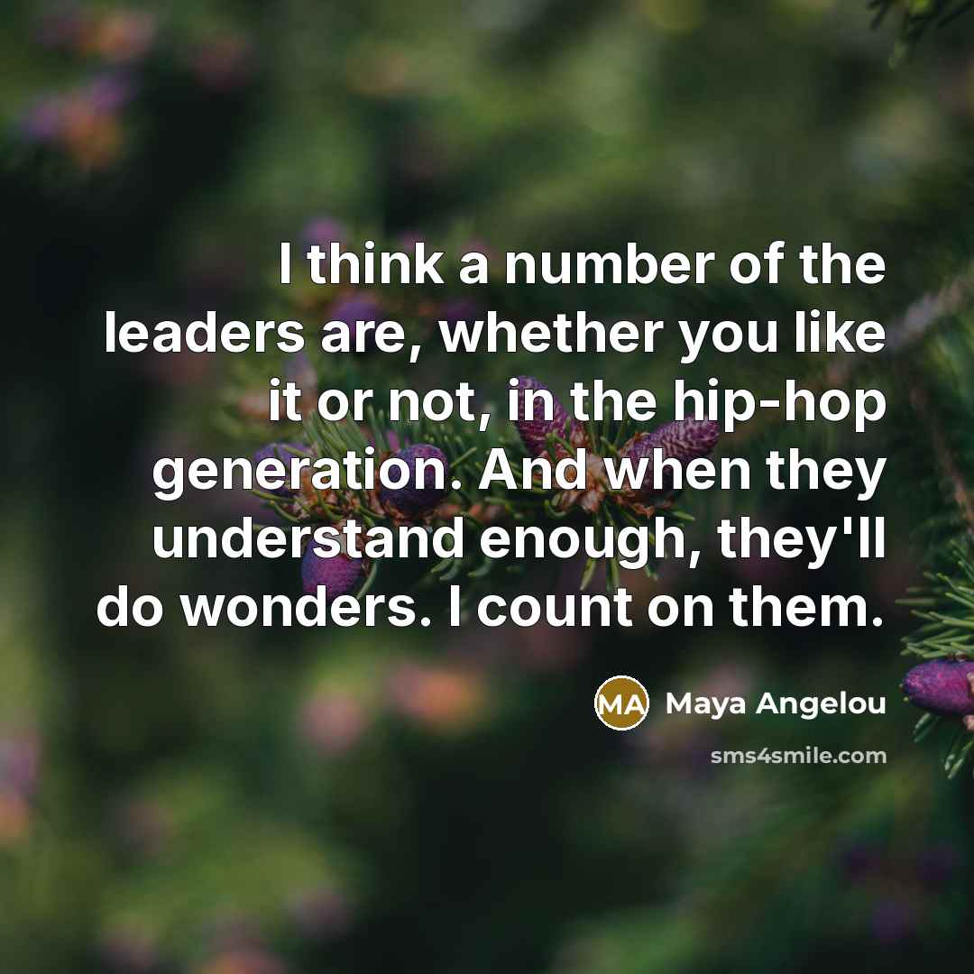 “I think a number of the leaders are, whether you…” quote by Maya Angelou