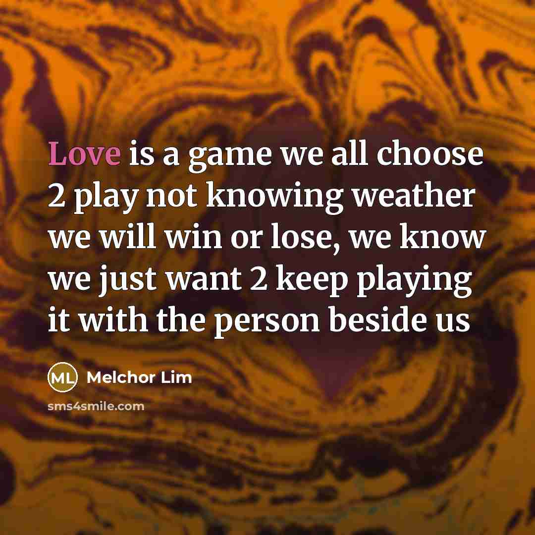 “Love is a game we all choose 2 play not…” quote by Melchor Lim