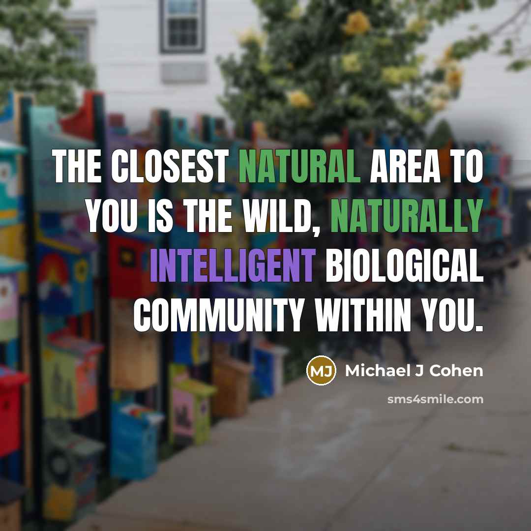 “The closest natural area to you is the wild, naturally…” quote by Michael J Cohen