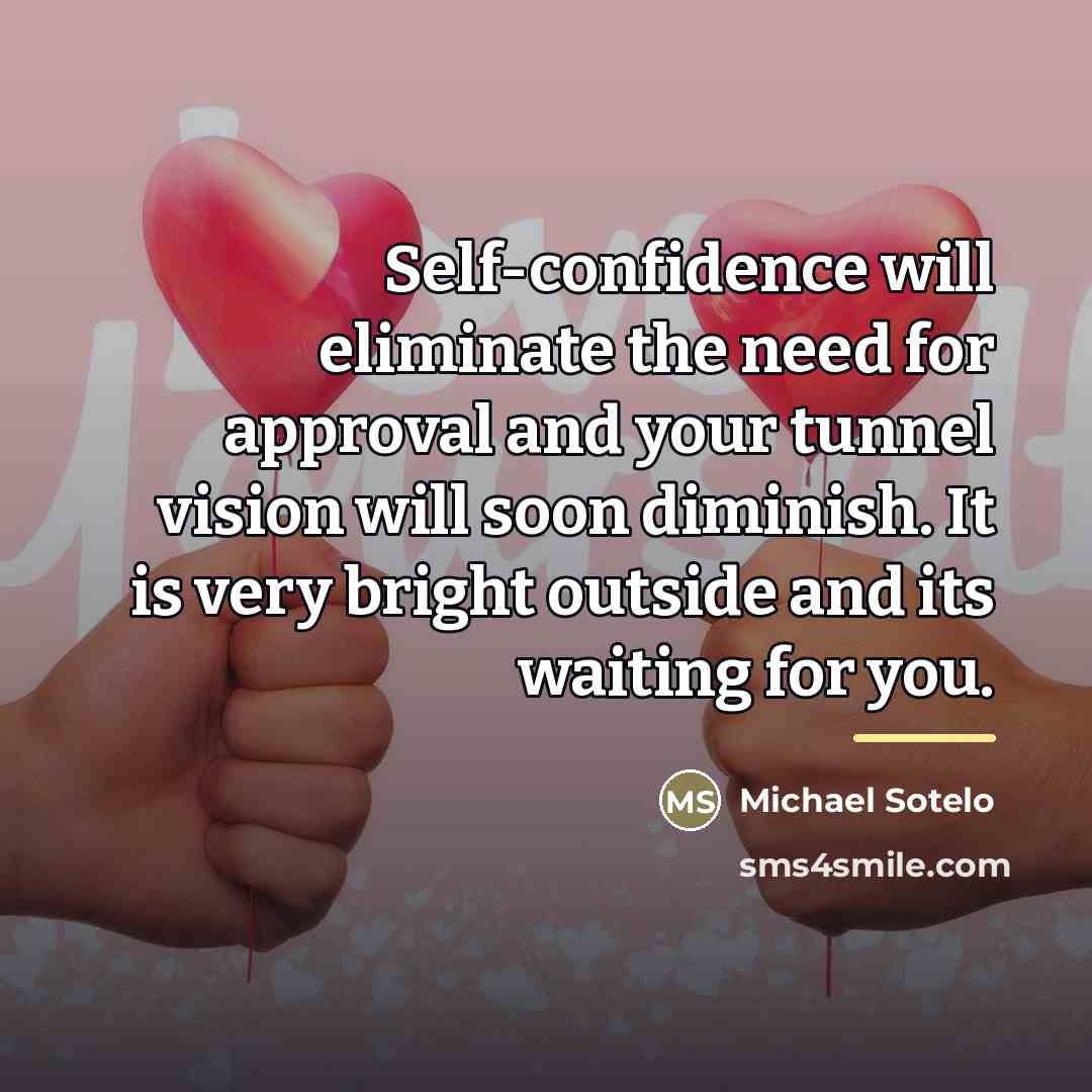 “Self-confidence will eliminate the need for approval and your tunnel…” quote by Michael Sotelo