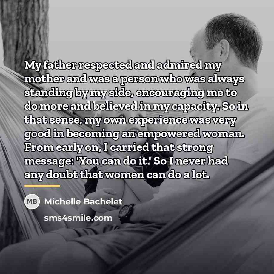“My father respected and admired my mother and was a…” quote by Michelle Bachelet