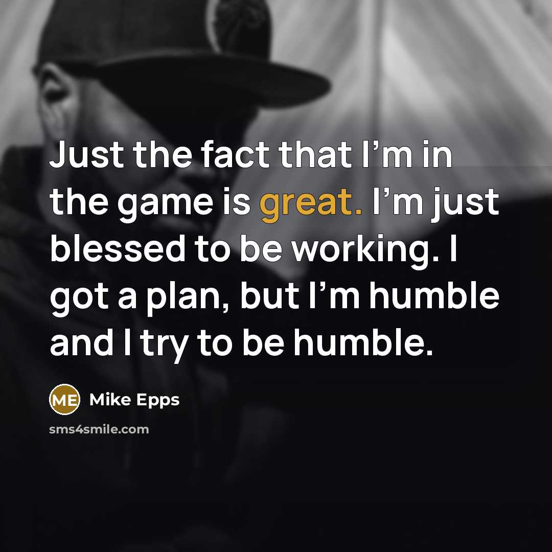 “Just the fact that I'm in the game is great.…” quote by Mike Epps