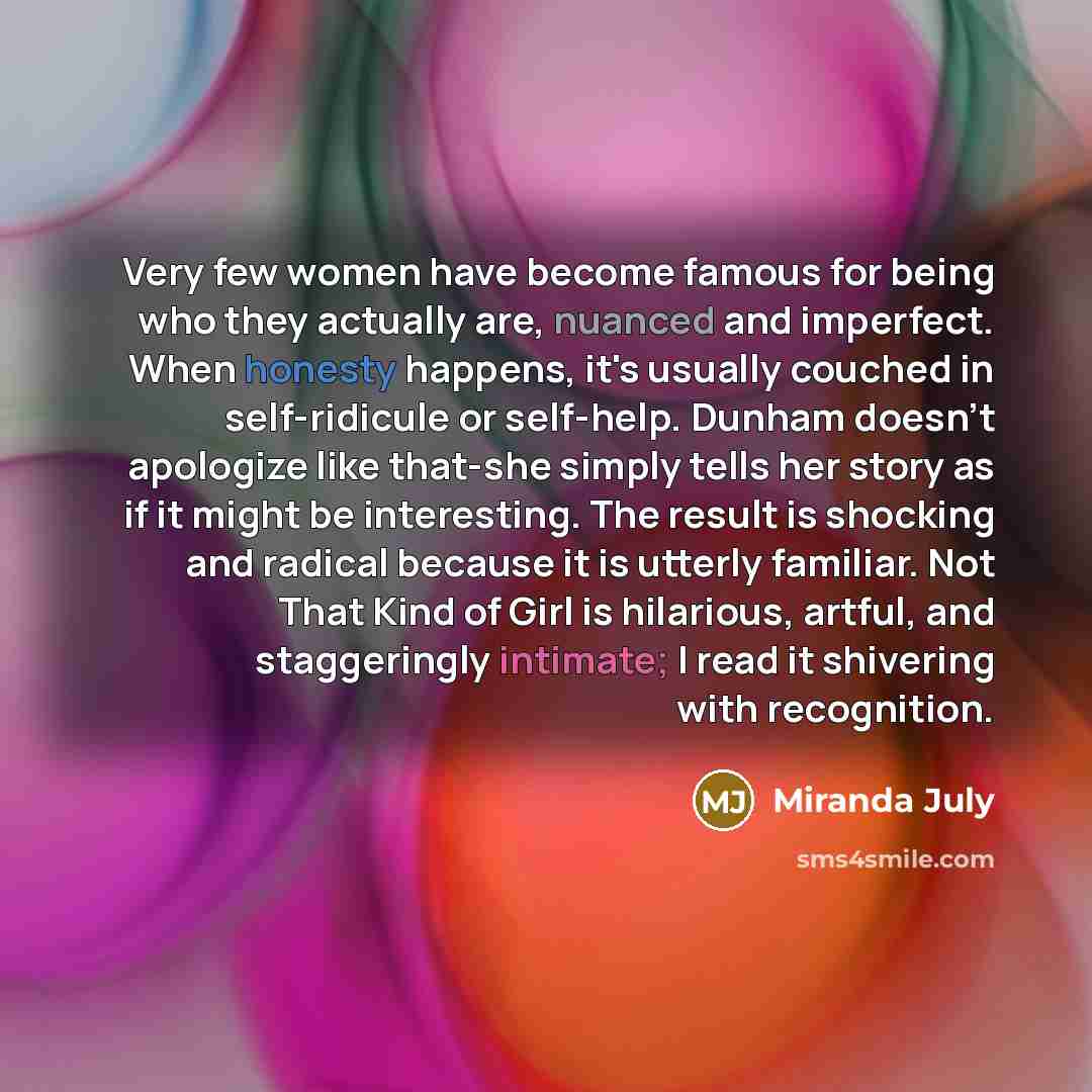 “Very few women have become famous for being who they…” quote by Miranda July