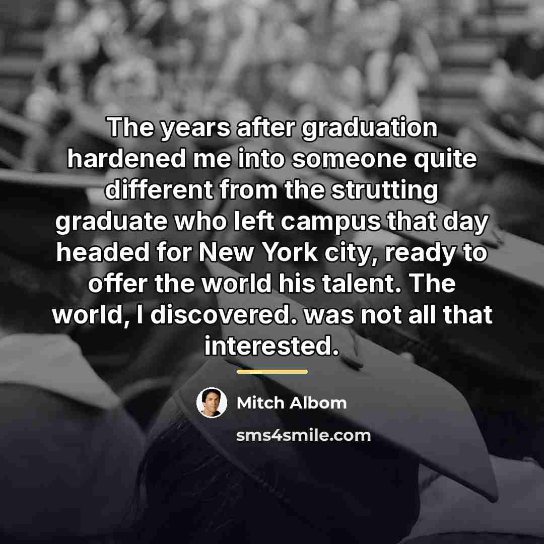 “The years after graduation hardened me into someone quite different…” quote by Mitch Albom