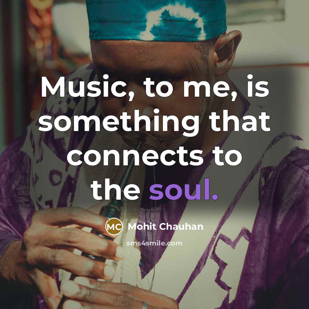 “Music, to me, is something that connects to the soul.…” quote by Mohit Chauhan