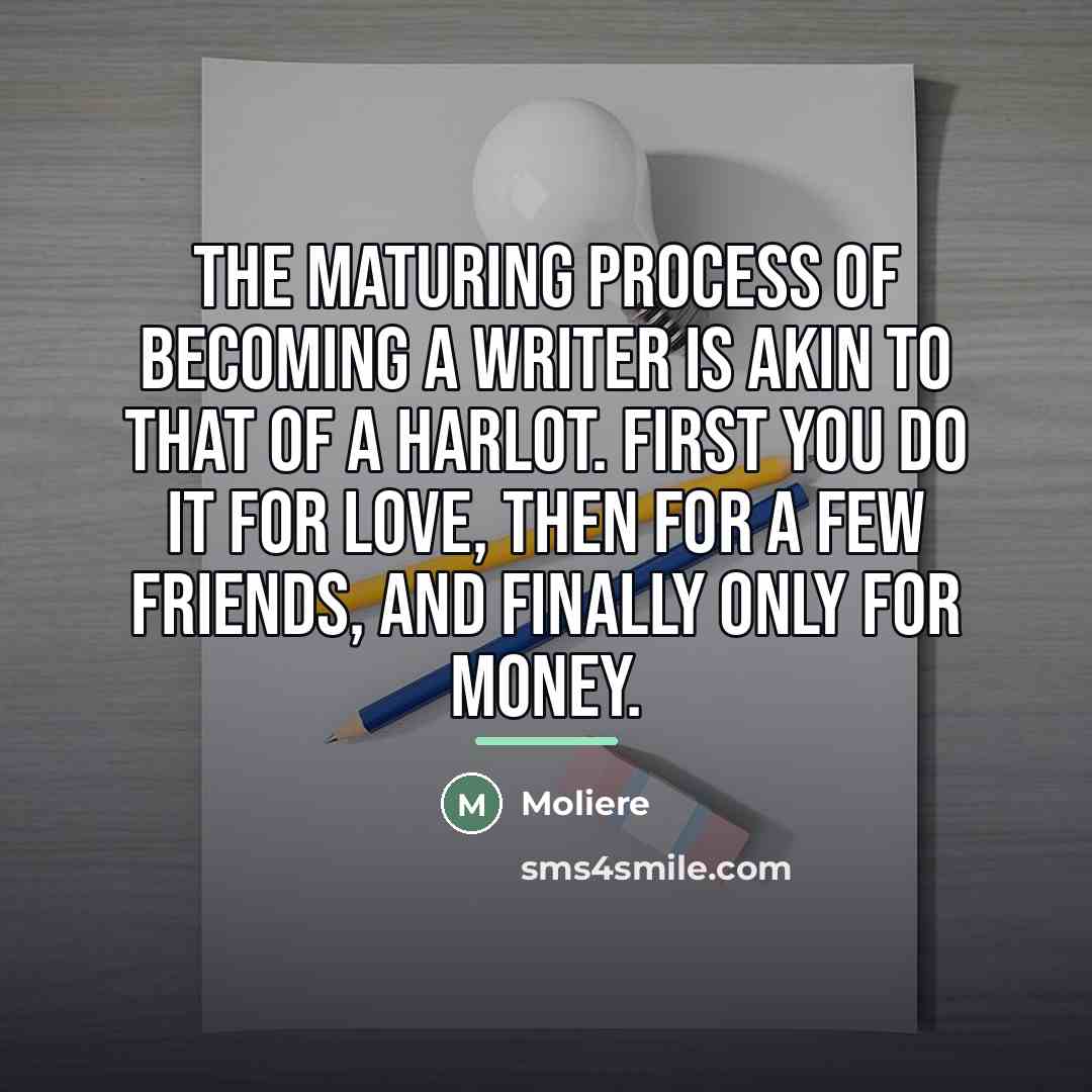 “The maturing process of becoming a writer is akin to…” quote by Moliere