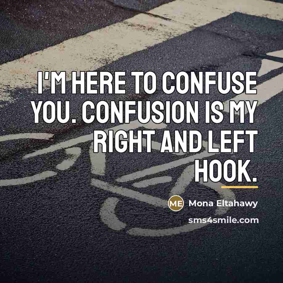 “I'm here to confuse you. Confusion is my right and…” quote by Mona Eltahawy