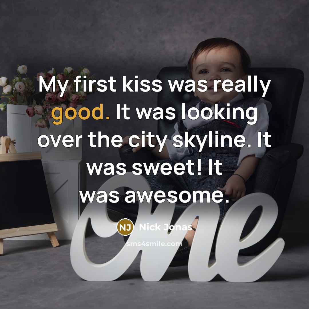 “My first kiss was really good. It was looking over…” quote by Nick Jonas