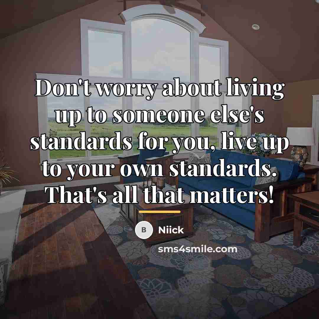 “Don't worry about living up to someone else's standards for…” quote by Niick