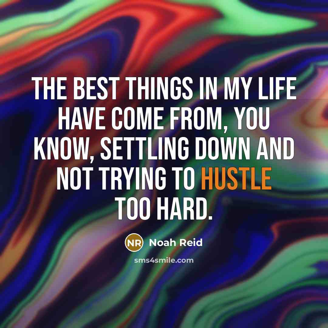 “The best things in my life have come from, you…” quote by Noah Reid