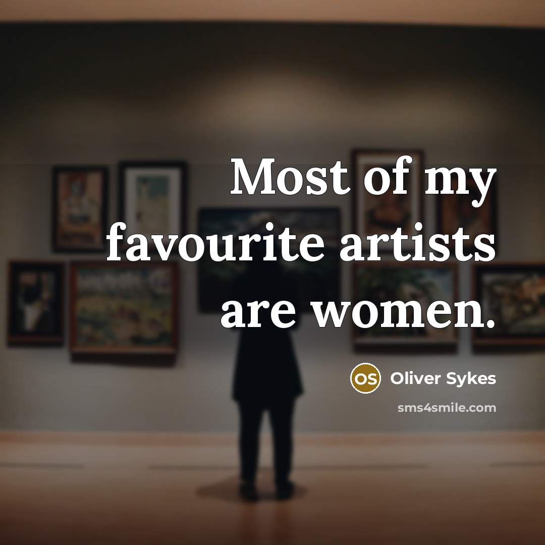 “Most of my favourite artists are women.…” quote by Oliver Sykes