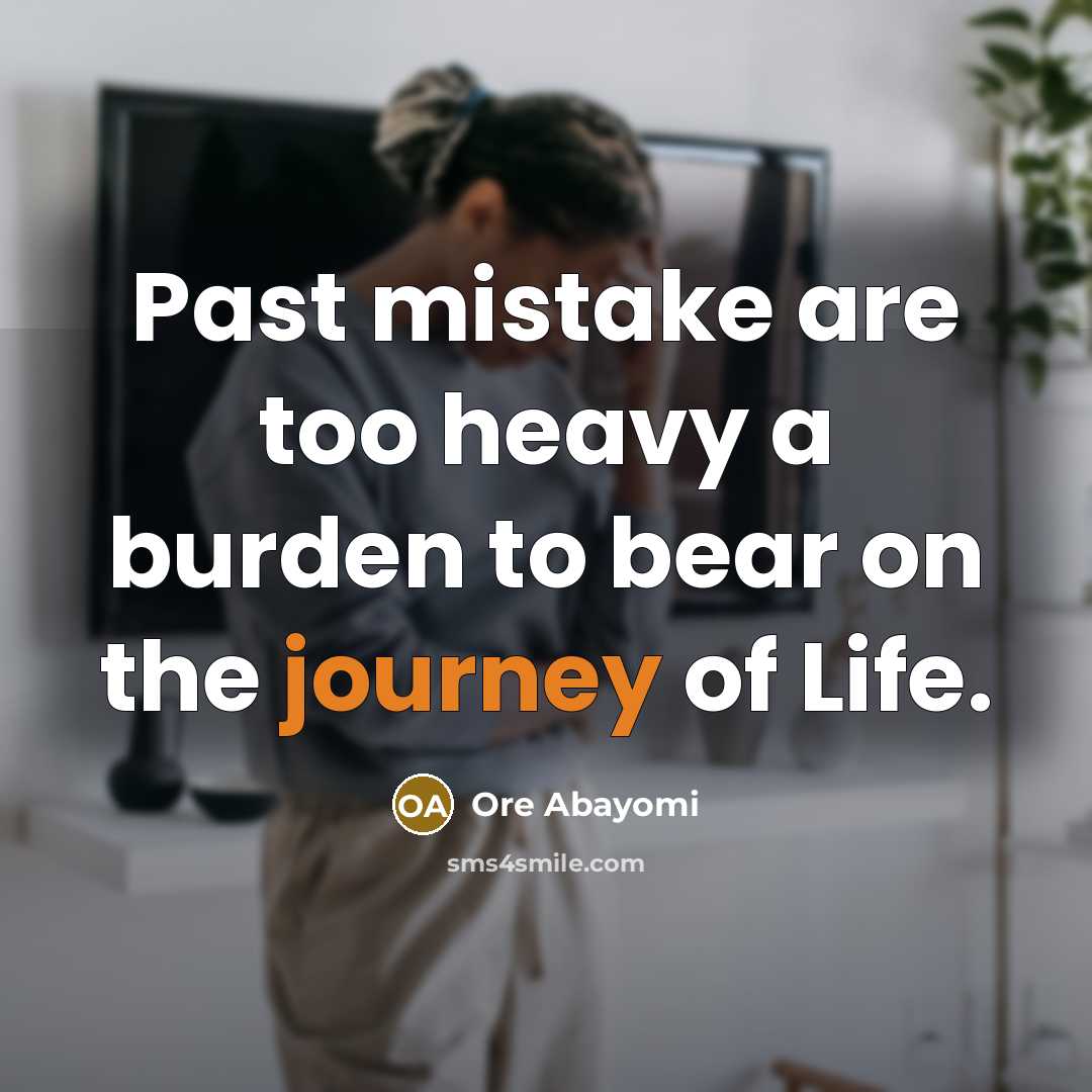 “Past mistake are too heavy a burden to bear on…” quote by Ore Abayomi