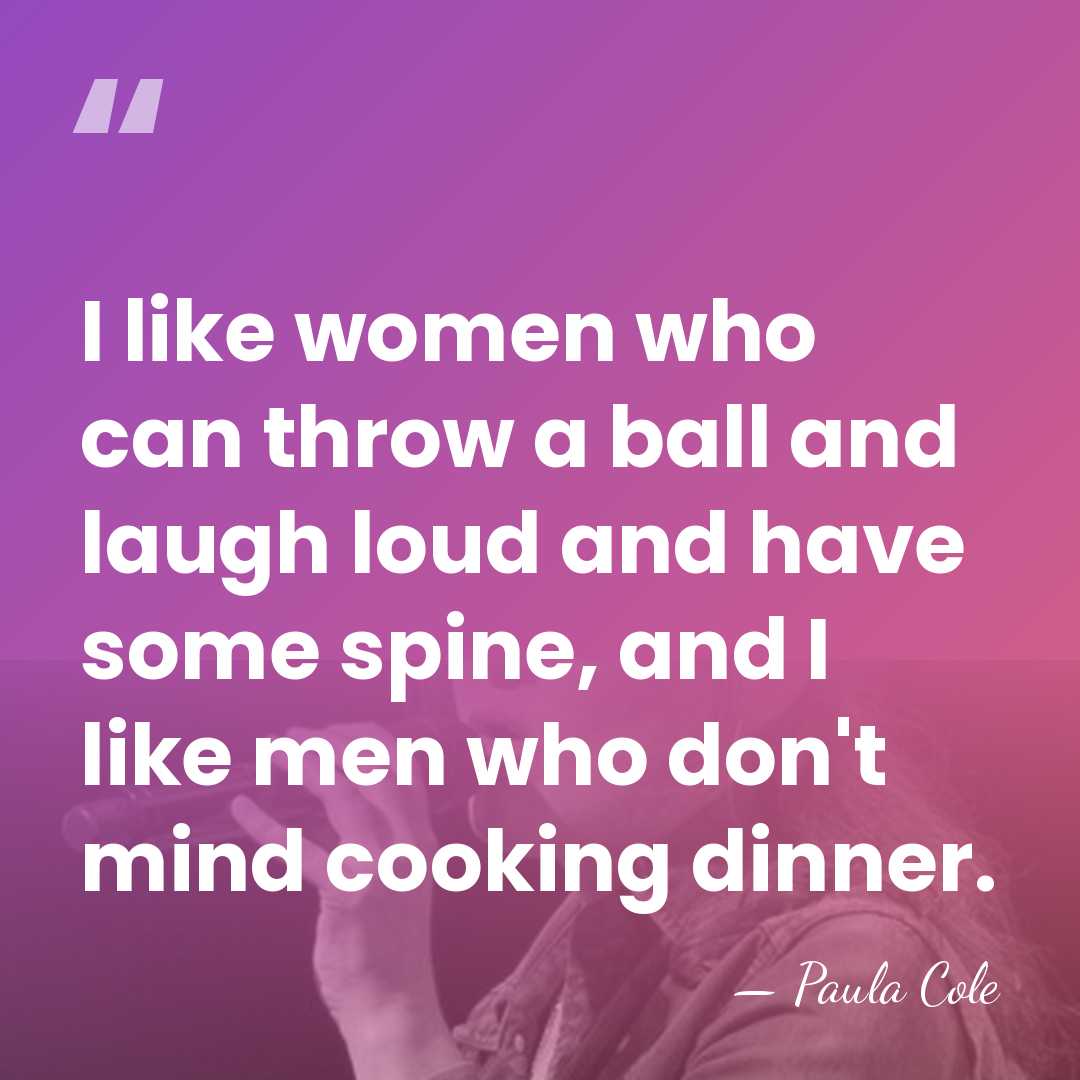 I like women who can throw a ball and laugh loud and&hellip; - Paula Cole