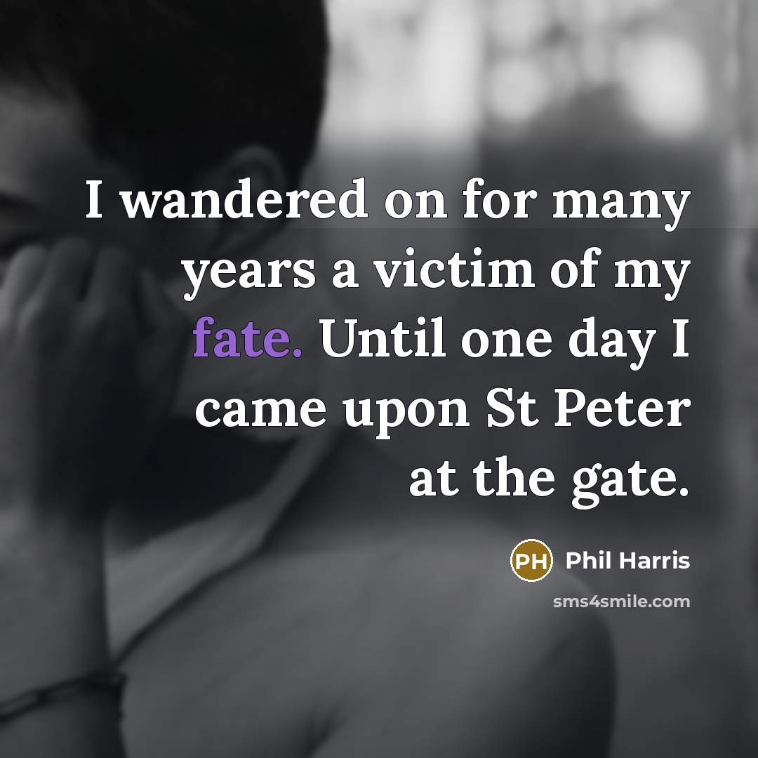 “I wandered on for many years a victim of my…” quote by Phil Harris