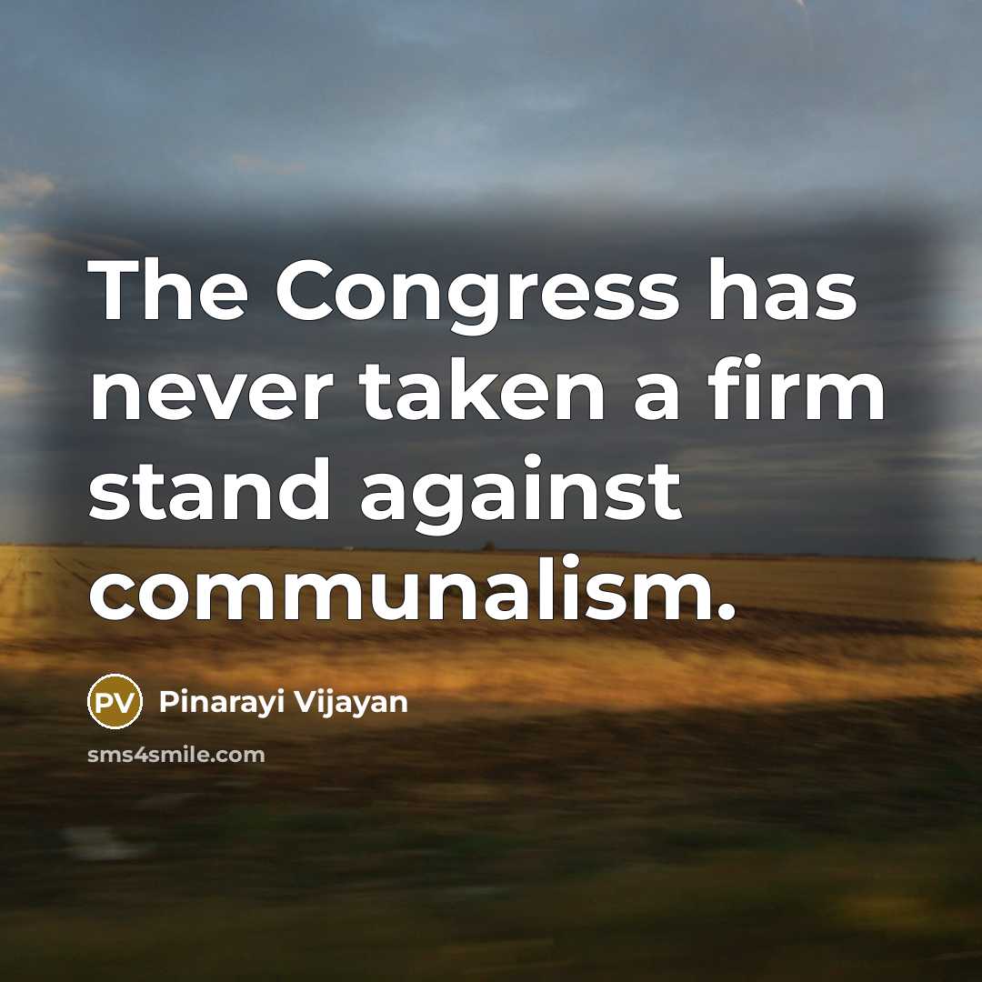 “The Congress has never taken a firm stand against communalism.…” quote by Pinarayi Vijayan