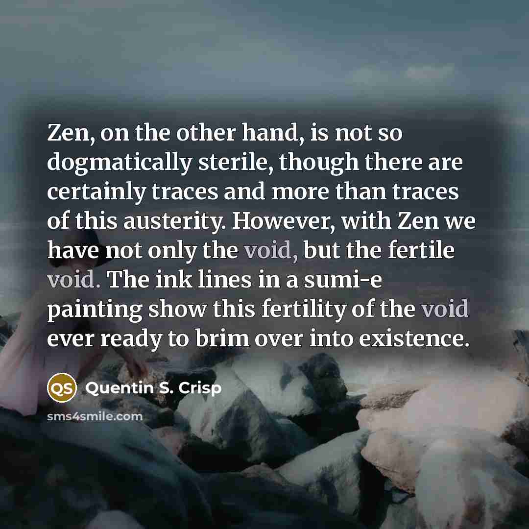 “Zen, on the other hand, is not so dogmatically sterile,…” quote by Quentin S. Crisp
