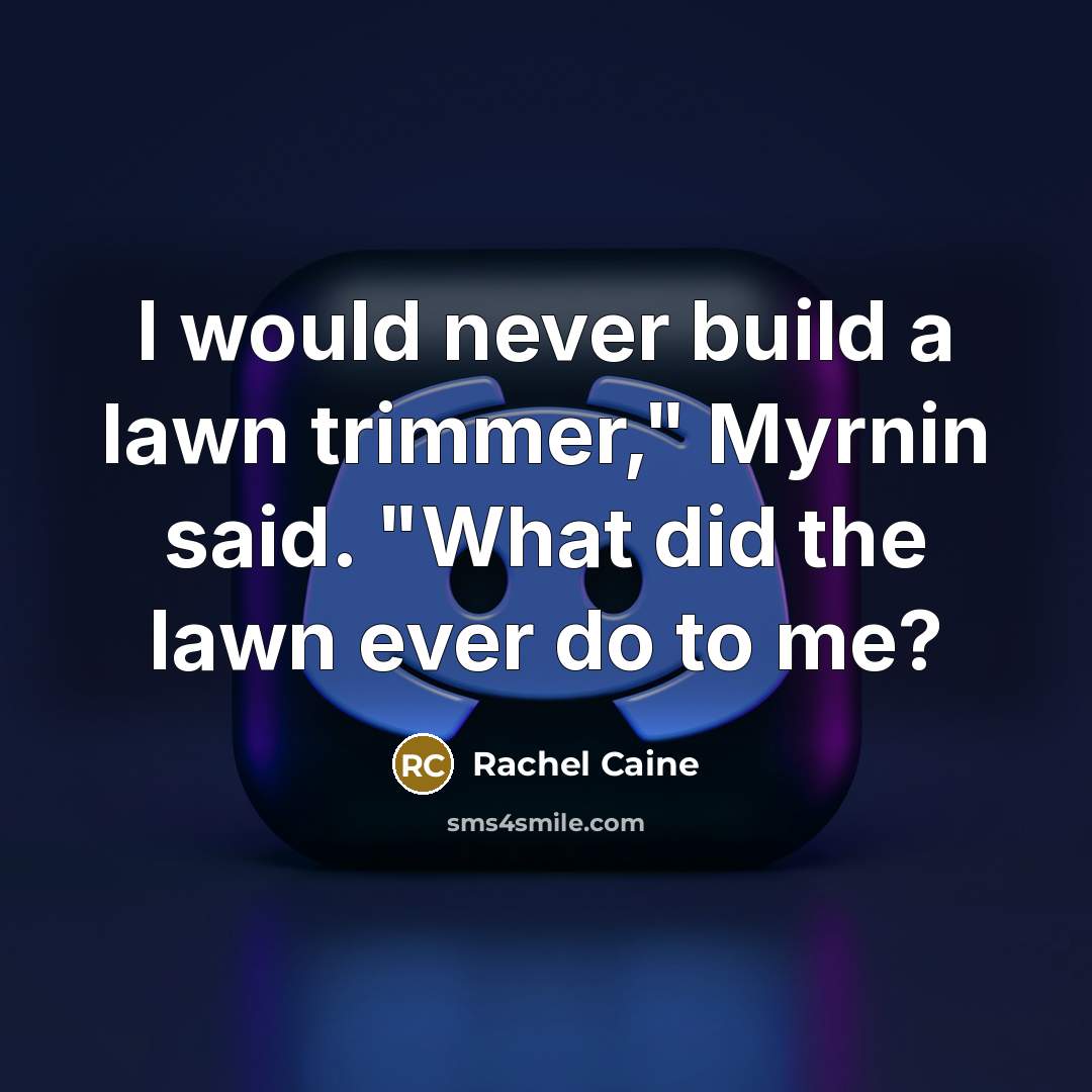 “I would never build a lawn trimmer," Myrnin said. "What…” quote by Rachel Caine