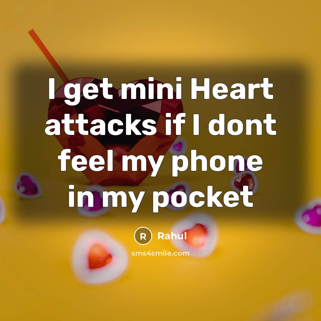 “I get mini Heart attacks if I dont feel my…” quote by Rahul