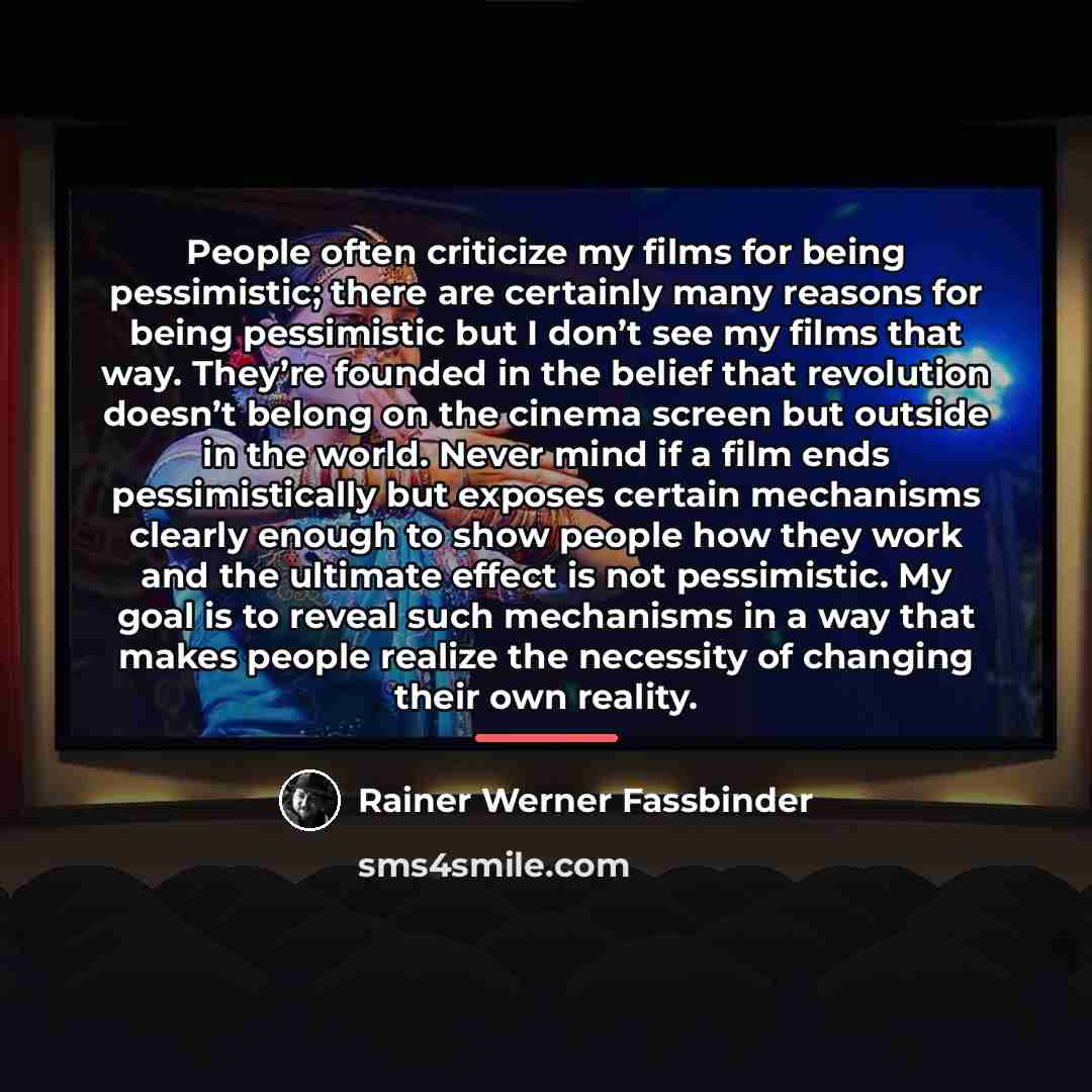 “People often criticize my films for being pessimistic; there are…” quote by Rainer Werner Fassbinder
