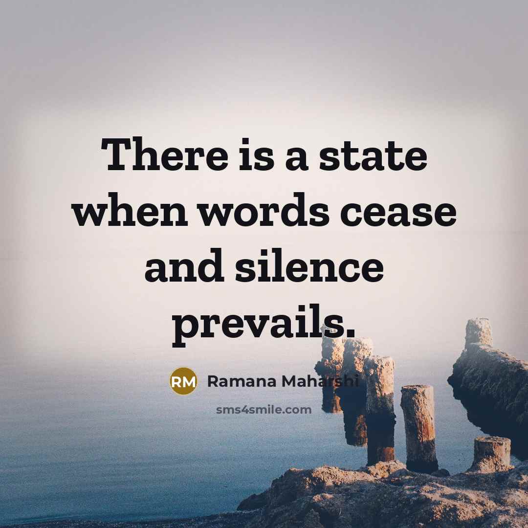 “There is a state when words cease and silence prevails.…” quote by Ramana Maharshi