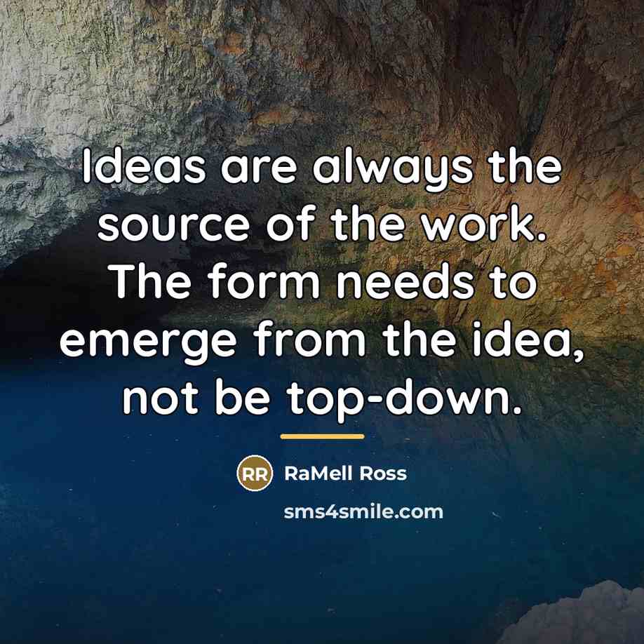 “Ideas are always the source of the work. The form…” quote by RaMell Ross