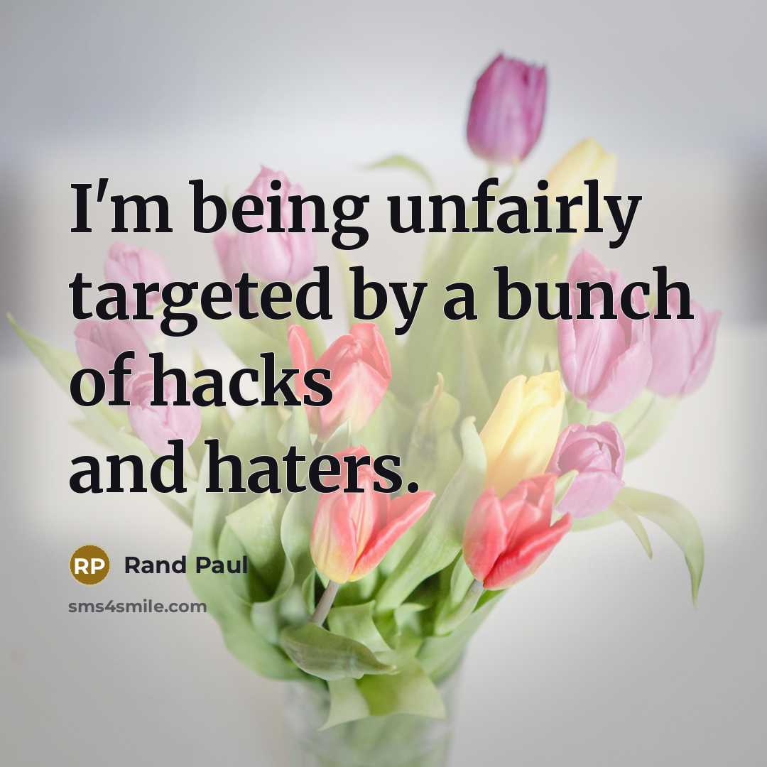 “I'm being unfairly targeted by a bunch of hacks and…” quote by Rand Paul