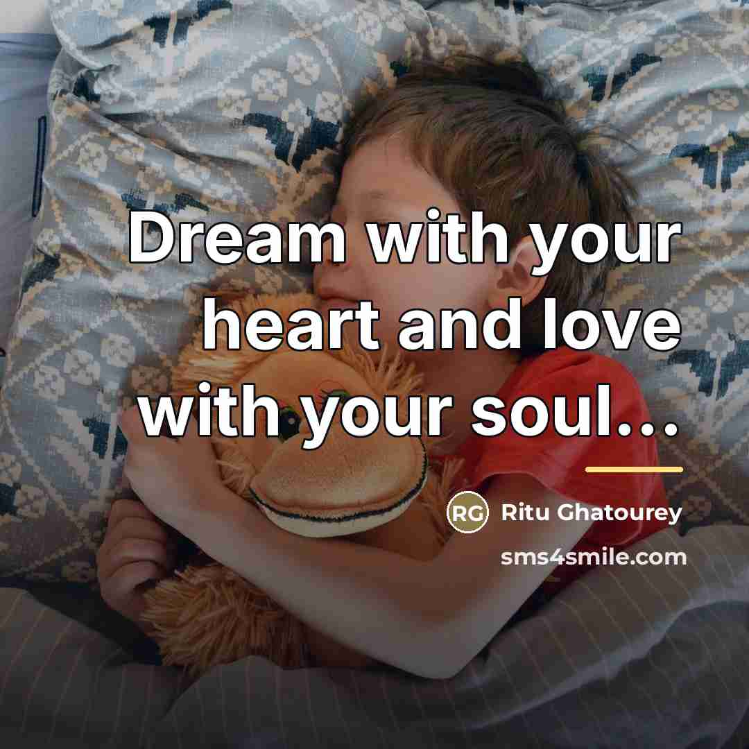“Dream with your heart and love with your soul...…” quote by Ritu Ghatourey