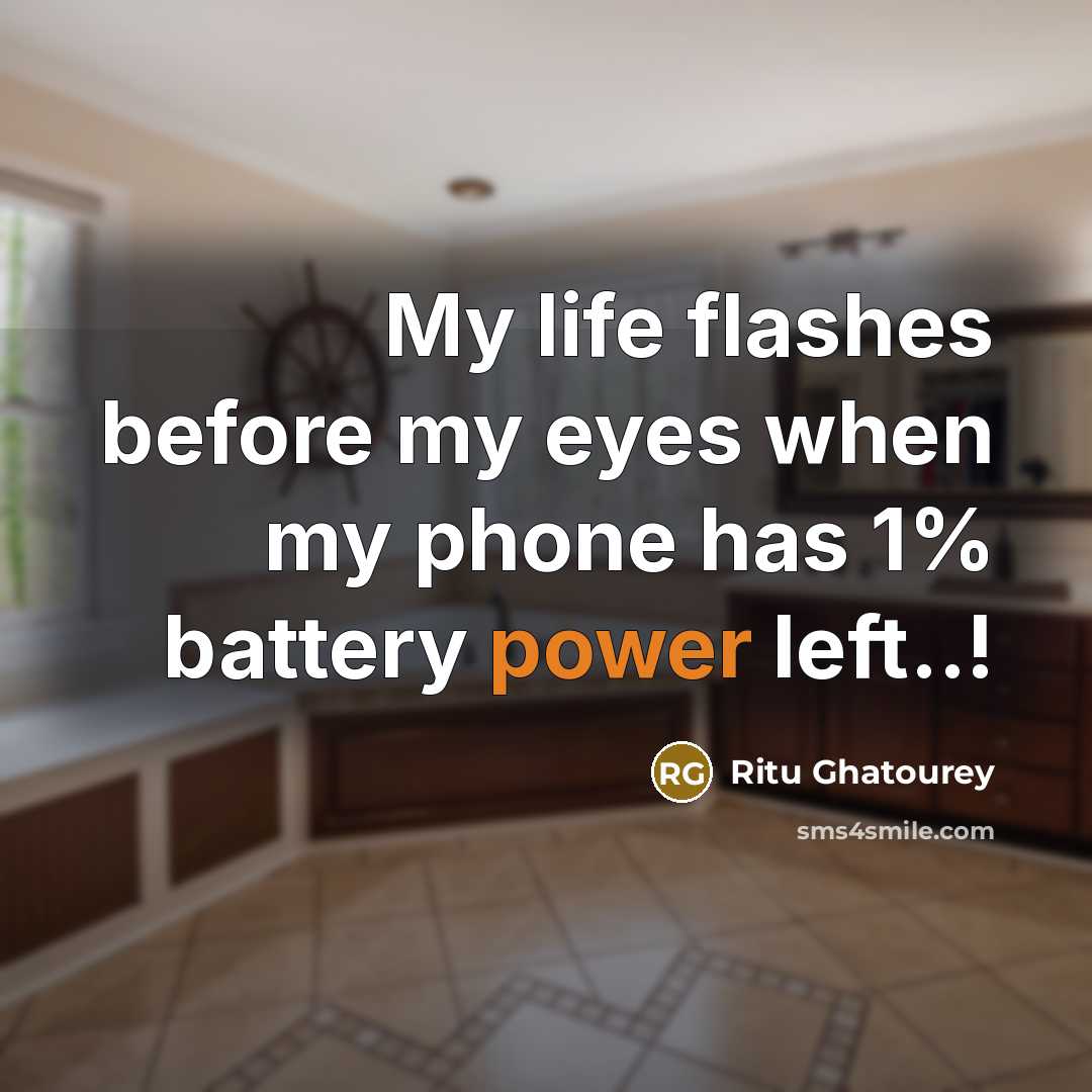 “My life flashes before my eyes when my phone has…” quote by Ritu Ghatourey
